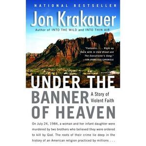 Under the Banner of Heaven: A Story of Violent Faith -- Jon Krakauer